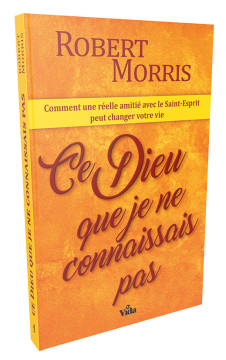 Ce Dieu que je ne connaissais pas - Robert Morris