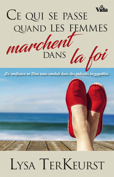 Ce qui se passe quand les femmes marchent dans la foi - Lysa Terkeurst