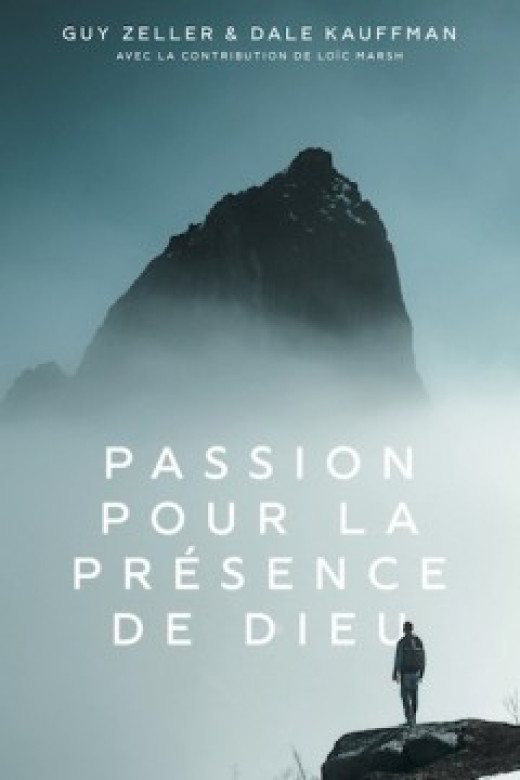 Passion pour la présence de Dieu - Guy Zeller, Dale Kauffman, Loïc Marsh