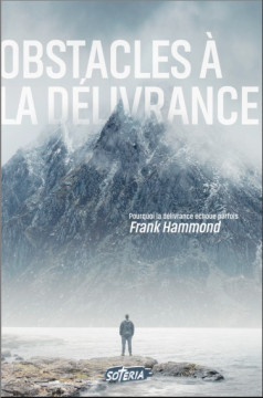 Obstacles &agrave; la d&eacute;livrance  &ndash; Pourquoi la d&eacute;livrance &eacute;choue parfois  - Frank Hammond