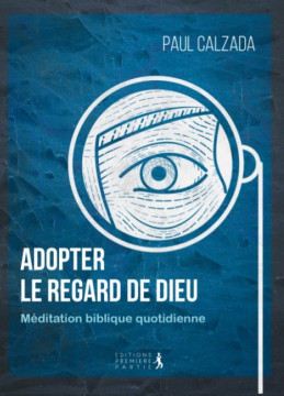 Adopter le regard de Dieu - Paul Calzada