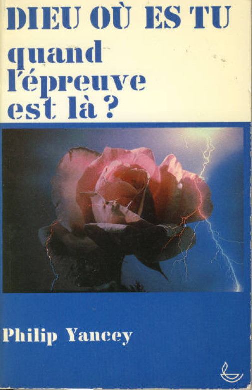 Dieu ou es-tu quand l'&eacute;preuve est l&agrave; ? (1 ex)  - Philip Yancey