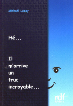 H&eacute;... Il m'arrive un truc incroyable... (1 ex) - Micha&euml;l Lezay