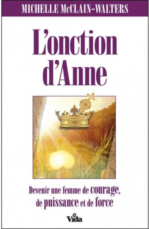 L'onction d'Anne – Devenez une femme de courage, de puissance et de force. - Michelle McClain-Walters