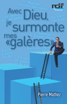 Avec Dieu, je surmonte mes &laquo;gal&egrave;res&raquo; - Pierre Mathez