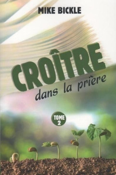 Cro&icirc;tre dans la pri&egrave;re Tome 2 - Bickle MIKE