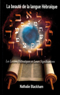 La beaut&eacute; de la langue h&eacute;bra&iuml;que Les lettres h&eacute;bra&iuml;ques et leurs significations - Nathalie Blackham
