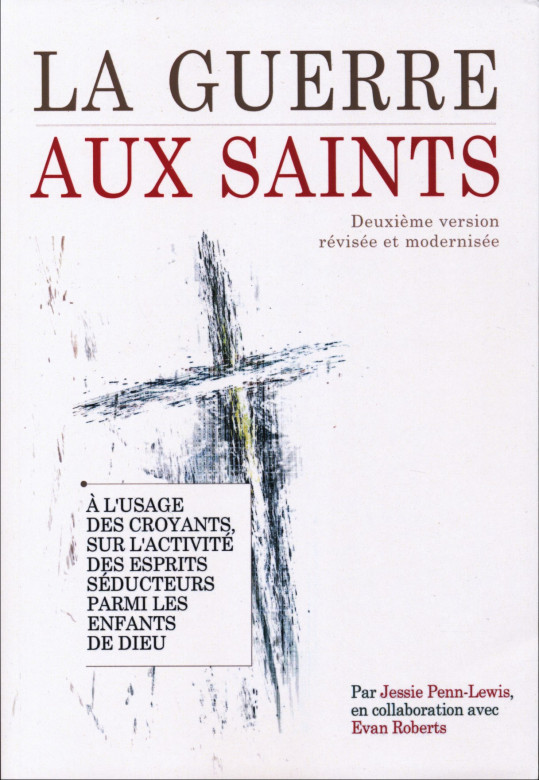 La guerre aux saints deuxème version révisée et modernisée - Jessie Penn-Lewis et Evan Roberts