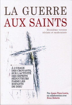 La guerre aux saints deux&egrave;me version r&eacute;vis&eacute;e et modernis&eacute;e - Jessie Penn-Lewis et Evan Roberts