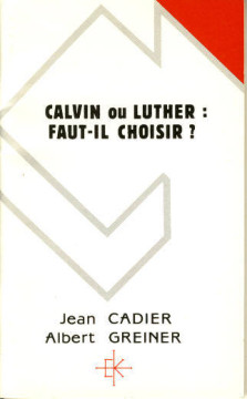 Calvin ou Luther: faut-il choisir ? (1 ex.) - Jean Cadier et Albert Greiner