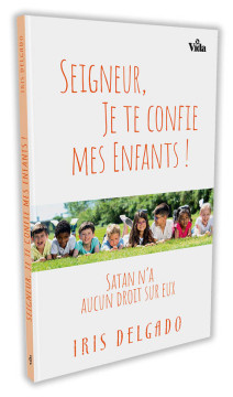 Seigneur, je te confie mes enfants ! - Iris Delgado