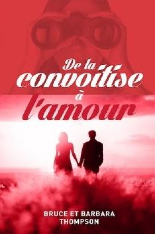 De la convoitise à l'amour - Bruce et Barbara Thompson