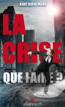 La crise: que faire ? - Kurt B&uuml;hlmann