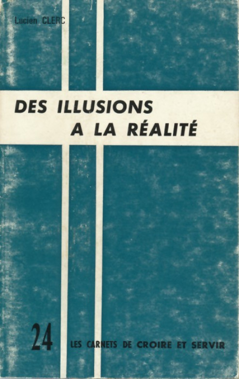 Des illusions &agrave; la r&eacute;alit&eacute;  (1 ex.) - Lucien Clerc