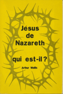 J&eacute;sus de Nazareth, qui est-il ? (1 ex.) - Arthur Wallis