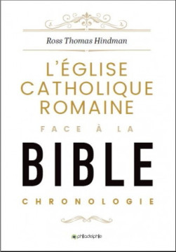 L'Eglise catholique Romaine face &agrave; la Bible - Ross Thomas Hindmann