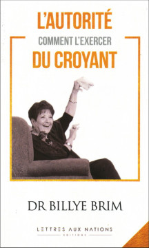 L&rsquo;autorit&eacute; du croyant : comment l&rsquo;exercer - Dr Billye Brim