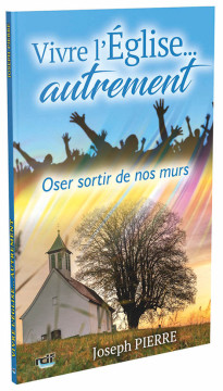 Vivre l'&Eacute;glise... autrement &ndash; Oser sortir de nos murs - Joseph Pierre