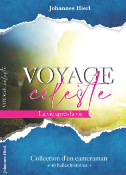 Voyage c&eacute;leste &ndash; La vie apr&egrave;s la vie &ndash; 16 belles histoires - Johannes Hierl