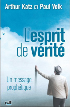 L'esprit de v&eacute;rit&eacute; Un message proph&eacute;tique - Arthur Katz - Paul Volk