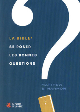 LA BIBLE: se poser les bonnes questions (1 ex.) - Matthew S. Harmon