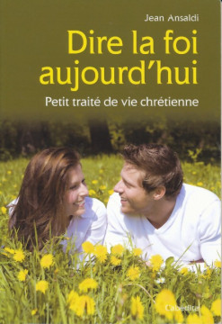 Dire la foi aujourd'hui - Jean Asaldi