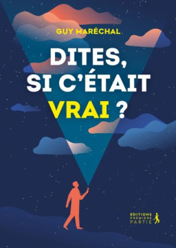 Dites, si c&rsquo;&eacute;tait vrai? - Guy Mar&eacute;chal
