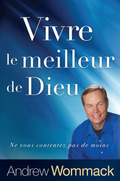 Vivre le meilleur de Dieu  - Andrew Wommack