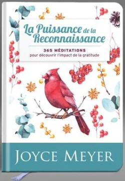 La puissance de la reconnaissance 365 m&eacute;ditations pour d&eacute;couvrir l'impact de la gratitude - Joyce Meyer