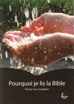 Pourquoi je lis la Bible  (1 ex) - Pierre-Yves Zwahlen