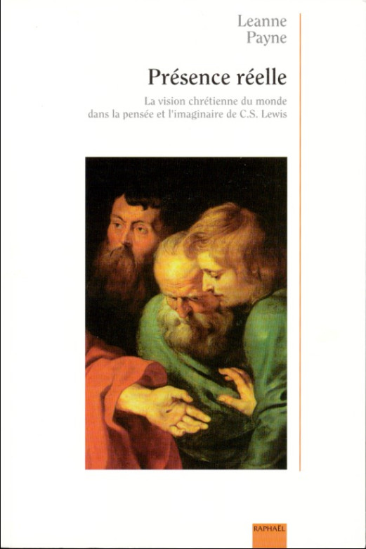 Présence réelle La vision chrétienne du monde dans la pensée et l'imaginaire de C. S. Lewis - Leanne Payne