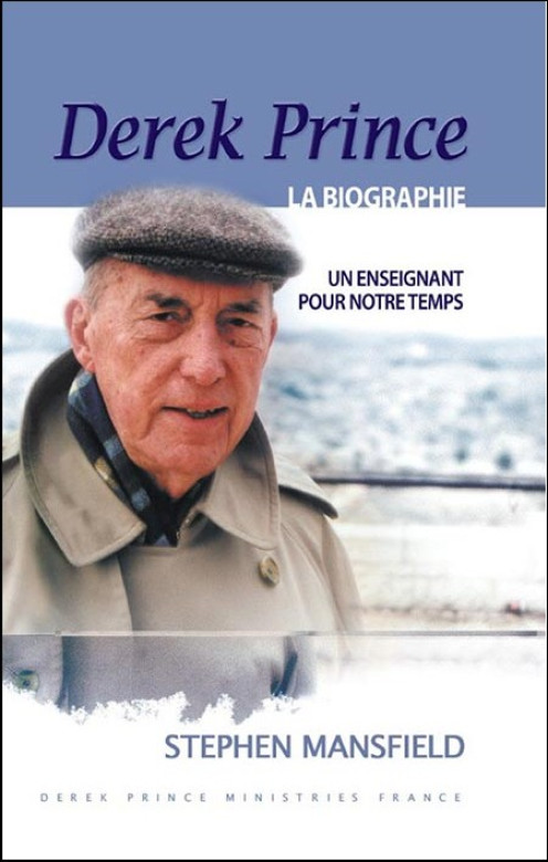 Derek Prince: la biographie – Un enseignement pour notre temps - Stephen Mansfield