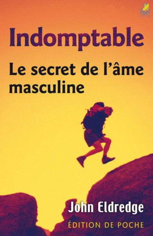 Indomptable [&eacute;dition de poche] - John Eldredge