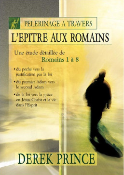 P&egrave;lerinage &agrave; travers l'&Eacute;pitre aux Romains - Derek Prince