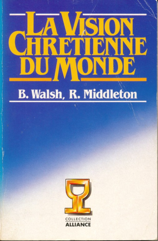 La vision chr&eacute;tienne du monde (1 ex)   - B. Walsch et R. Middleton