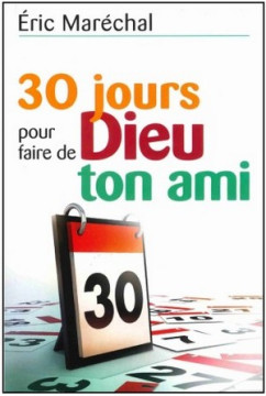 30 jours pour faire de Dieu ton ami - Eric Mar&eacute;chal