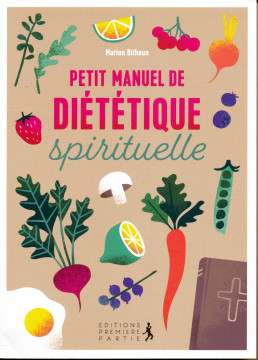 Petit manuel de di&eacute;t&eacute;tique spirituel (1 ex) (Prix baiss&eacute; -40%) - Marion Bithoun
