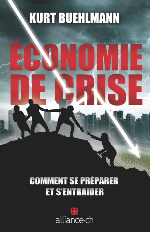 ÉCONOMIE DE CRISE – Comment se préparer et s'entraider - Kurt Bühlmann