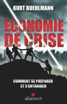 &Eacute;CONOMIE DE CRISE &ndash; Comment se pr&eacute;parer  et s'entraider - Kurt B&uuml;hlmann