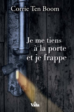 Je me tiens &agrave; la porte et je frappe - Corrie Ten Boom