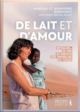 De lait et d'amour / BETSALEEL, 50 ans  au service des orphelins du Tchad - Monique et Jean-Pierre Burkhardt