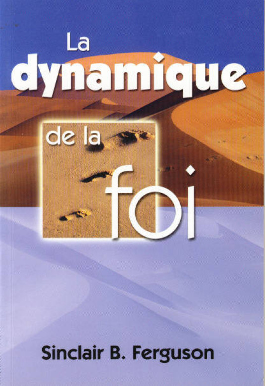 La dynamique de la foi (1 ex) - Sinclair B. Ferguson