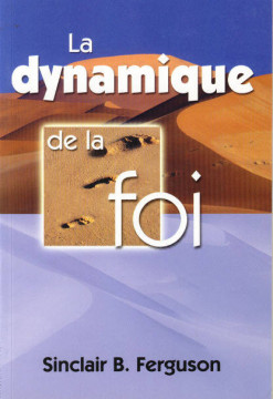 La dynamique de la foi (1 ex) - Sinclair B. Ferguson