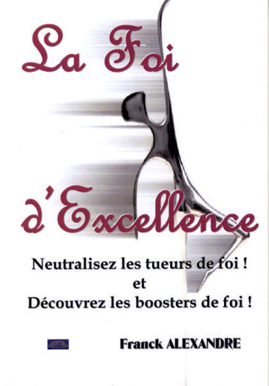 La foi d'excellence (1 ex) - Franck ALEXANDRE