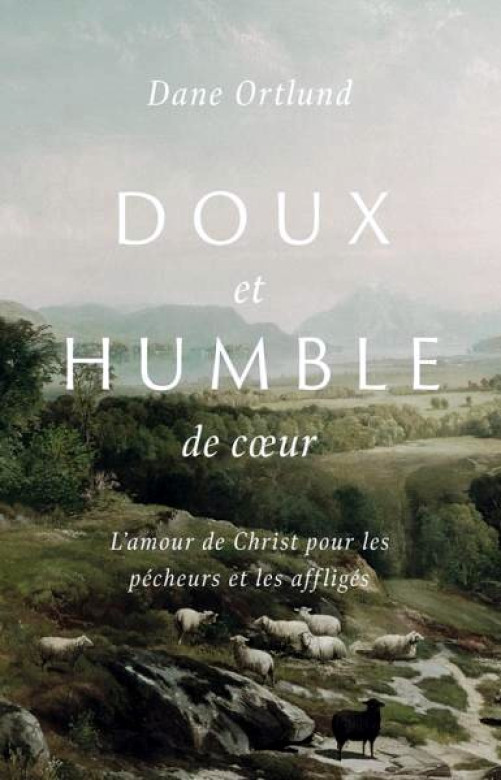 Doux et humble de coeur - Dane C. Ortlund
