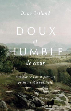 Doux et humble de coeur - Dane C. Ortlund