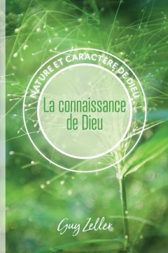 La connaissance de Dieu &laquo;Nature et caract&egrave;re de Dieu&raquo;  - Guy Zeller