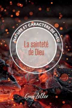 La saintet&eacute; de Dieu &laquo;Nature et caract&egrave;re de Dieu&raquo;  - Guy Zeller