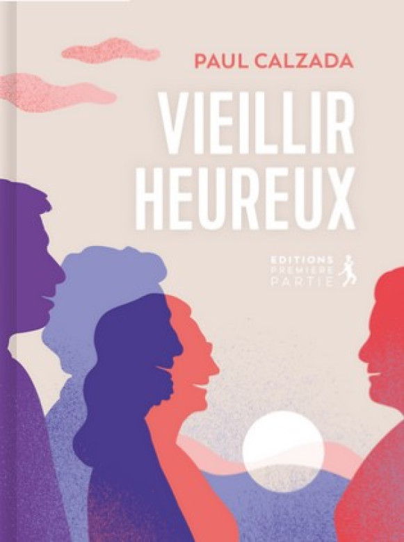 Vieillir heureux - Paul Calzada