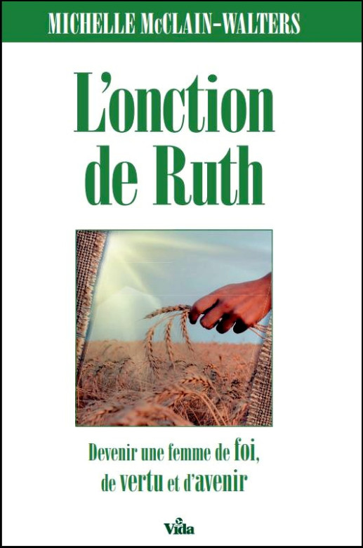 L'onction de Ruth Devenir une femme pleine de foi, de vertu et d'avenir - Michelle McClain-Walters